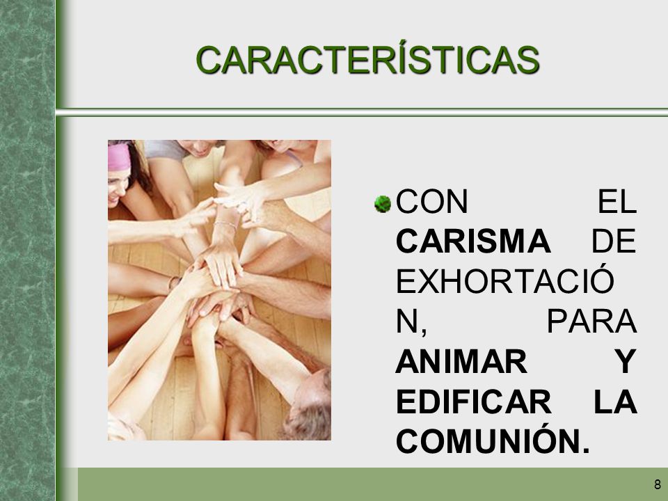 CARACTERÍSTICAS CON EL CARISMA DE EXHORTACIÓN, PARA ANIMAR Y EDIFICAR LA COMUNIÓN.