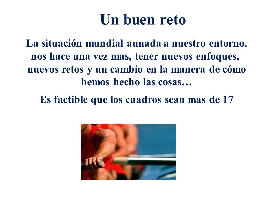 Un buen reto La situación mundial aunada a nuestro entorno,