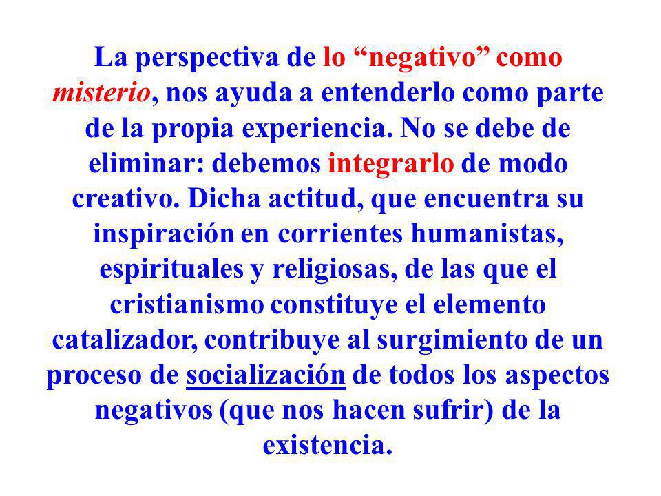 La perspectiva de lo negativo como misterio, nos ayuda a entenderlo como parte de la propia experiencia.