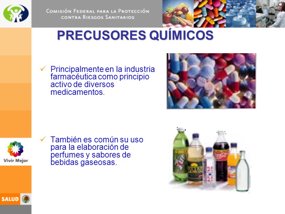 PRECUSORES QUÍMICOS Principalmente en la industria farmacéutica como principio activo de diversos medicamentos.