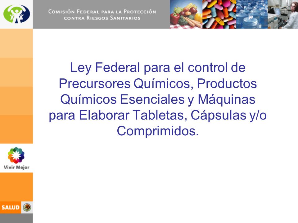 Ley Federal para el control de Precursores Químicos, Productos Químicos Esenciales y Máquinas para Elaborar Tabletas, Cápsulas y/o Comprimidos.