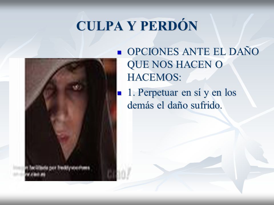 CULPA Y PERDÓN OPCIONES ANTE EL DAÑO QUE NOS HACEN O HACEMOS: