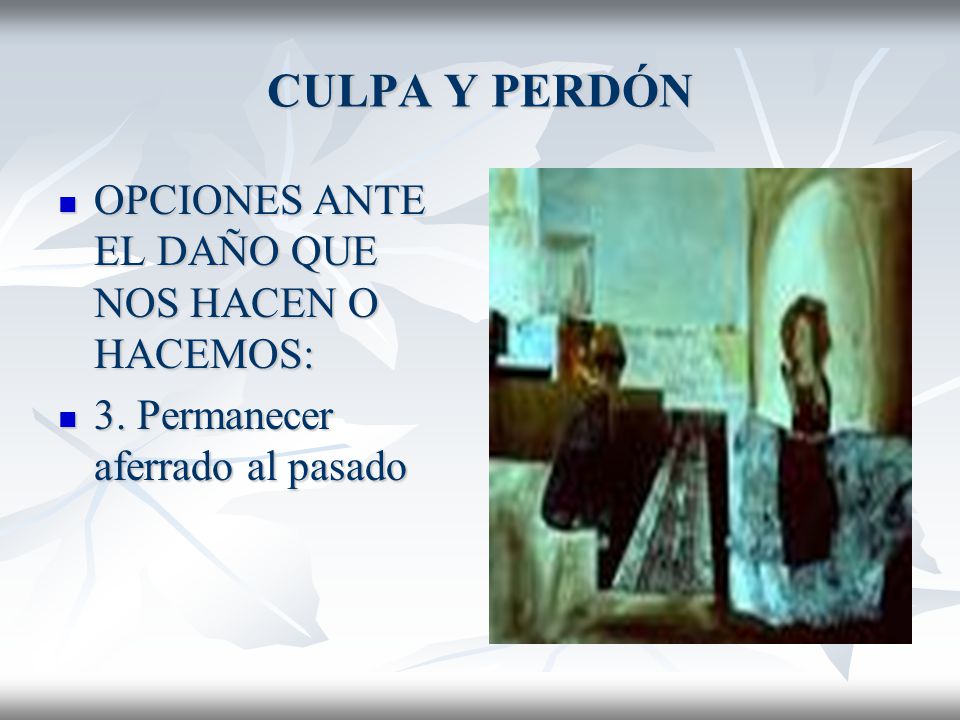 CULPA Y PERDÓN OPCIONES ANTE EL DAÑO QUE NOS HACEN O HACEMOS: