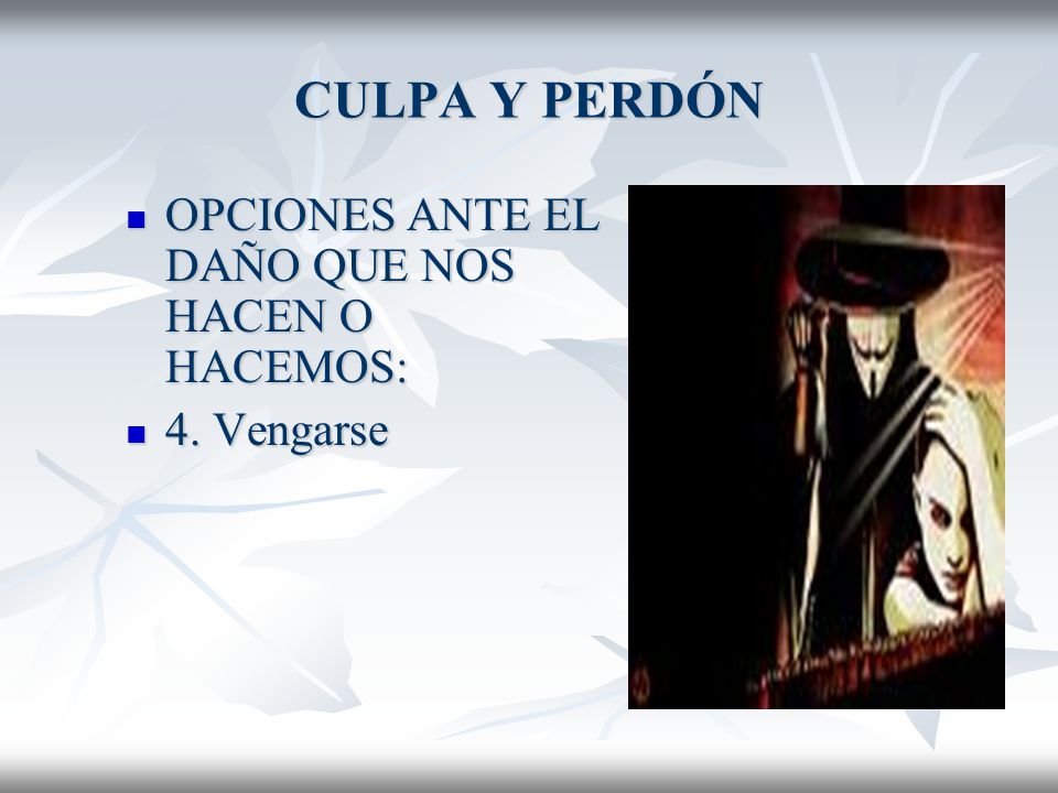 CULPA Y PERDÓN OPCIONES ANTE EL DAÑO QUE NOS HACEN O HACEMOS: