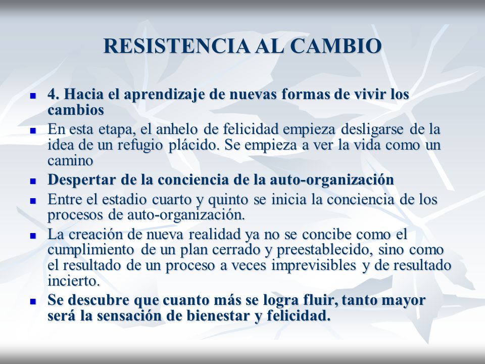 RESISTENCIA AL CAMBIO 4. Hacia el aprendizaje de nuevas formas de vivir los cambios.