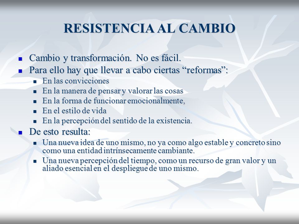 RESISTENCIA AL CAMBIO Cambio y transformación. No es fácil.