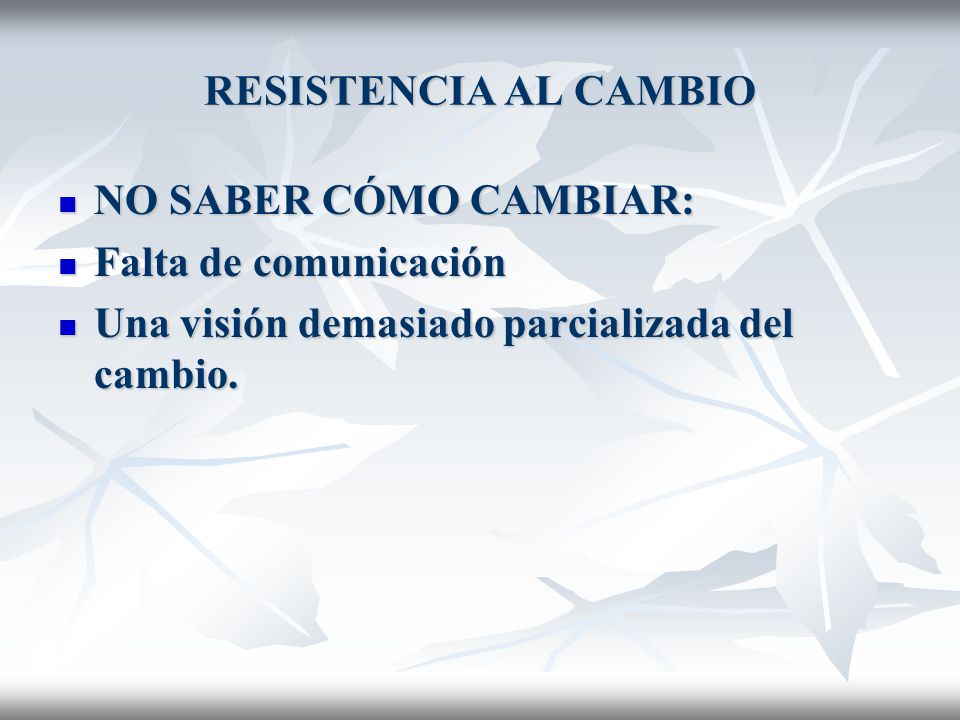 RESISTENCIA AL CAMBIO NO SABER CÓMO CAMBIAR: Falta de comunicación.
