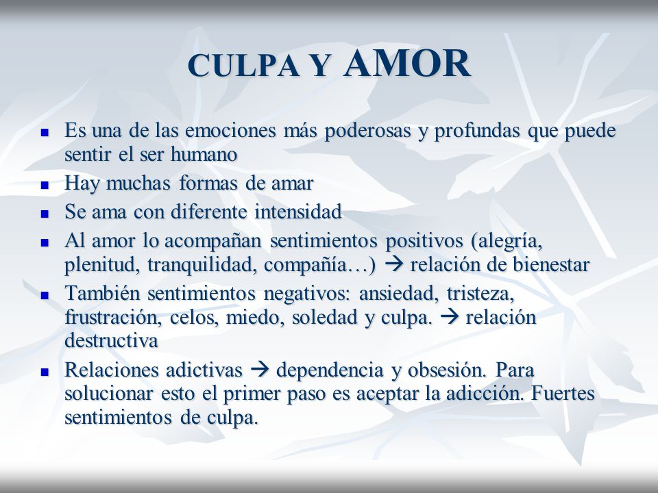 CULPA Y AMOR Es una de las emociones más poderosas y profundas que puede sentir el ser humano. Hay muchas formas de amar.