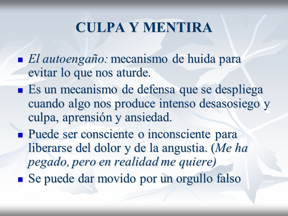 CULPA Y MENTIRA El autoengaño: mecanismo de huida para evitar lo que nos aturde.