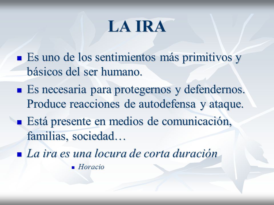 LA IRA Es uno de los sentimientos más primitivos y básicos del ser humano.