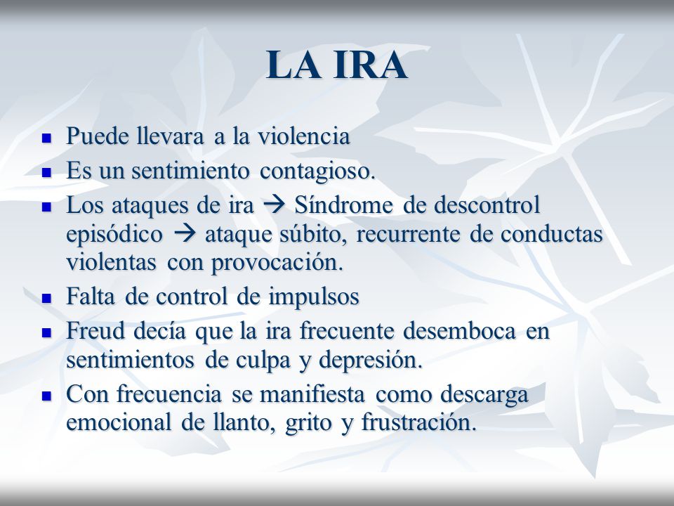 LA IRA Puede llevara a la violencia Es un sentimiento contagioso.