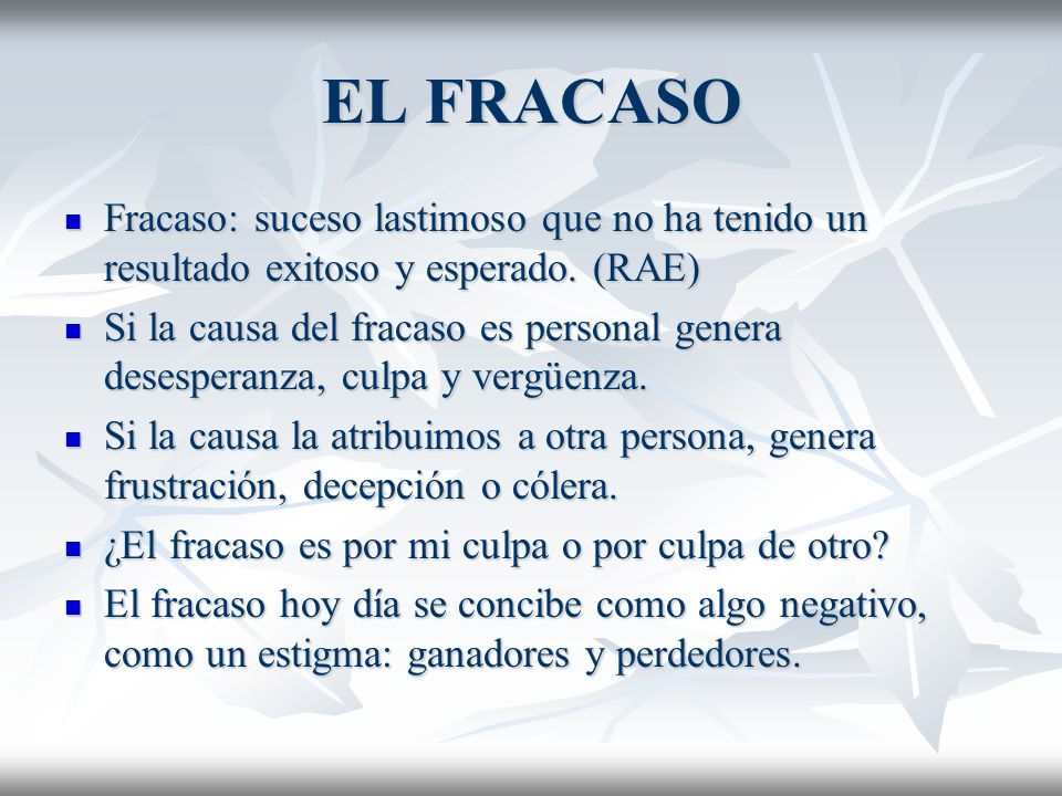 EL FRACASO Fracaso: suceso lastimoso que no ha tenido un resultado exitoso y esperado. (RAE)