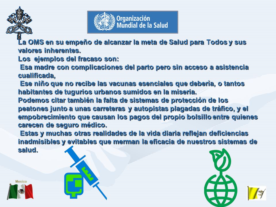 La OMS en su empeño de alcanzar la meta de Salud para Todos y sus valores inherentes.