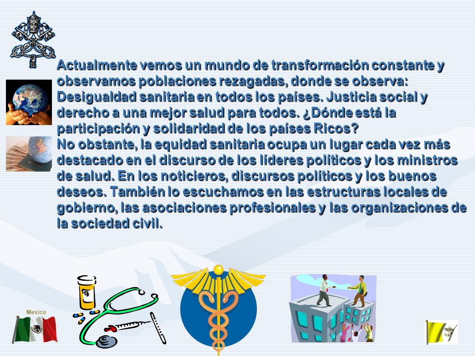 Actualmente vemos un mundo de transformación constante y observamos poblaciones rezagadas, donde se observa: Desigualdad sanitaria en todos los países.