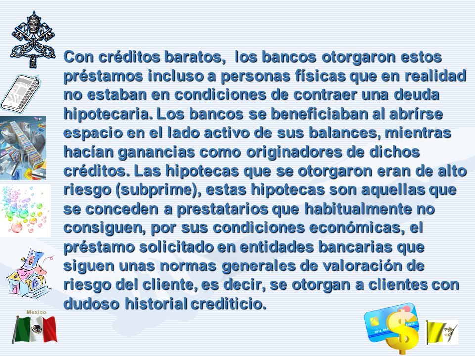 Con créditos baratos, los bancos otorgaron estos préstamos incluso a personas físicas que en realidad no estaban en condiciones de contraer una deuda hipotecaria.