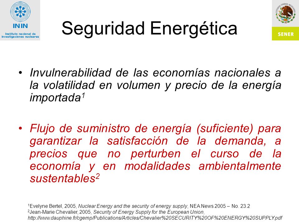 Seguridad Energética Invulnerabilidad de las economías nacionales a la volatilidad en volumen y precio de la energía importada1.