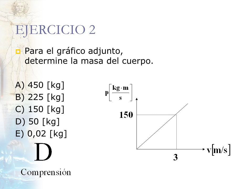 EJERCICIO 2 3 Para el gráfico adjunto, determine la masa del cuerpo.