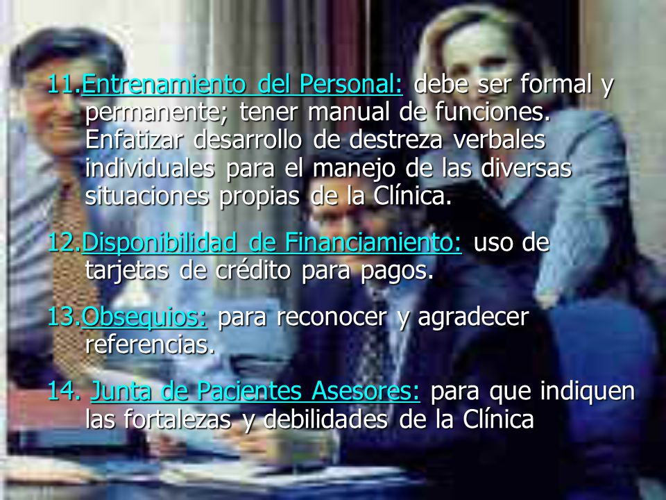 11.Entrenamiento del Personal: debe ser formal y permanente; tener manual de funciones. Enfatizar desarrollo de destreza verbales individuales para el manejo de las diversas situaciones propias de la Clínica.