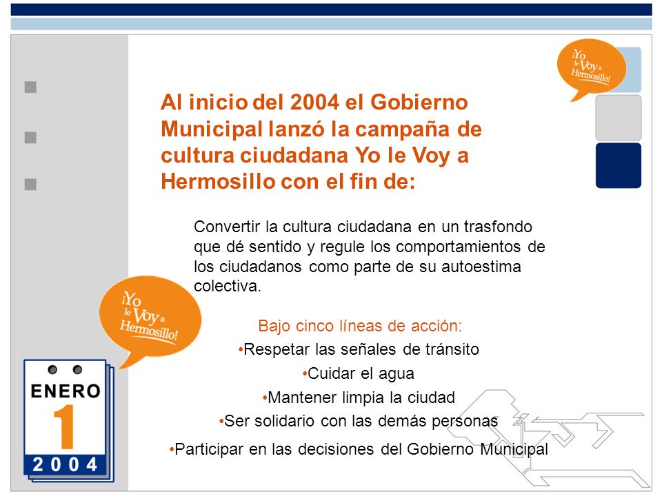 Al inicio del 2004 el Gobierno Municipal lanzó la campaña de cultura ciudadana Yo le Voy a Hermosillo con el fin de: