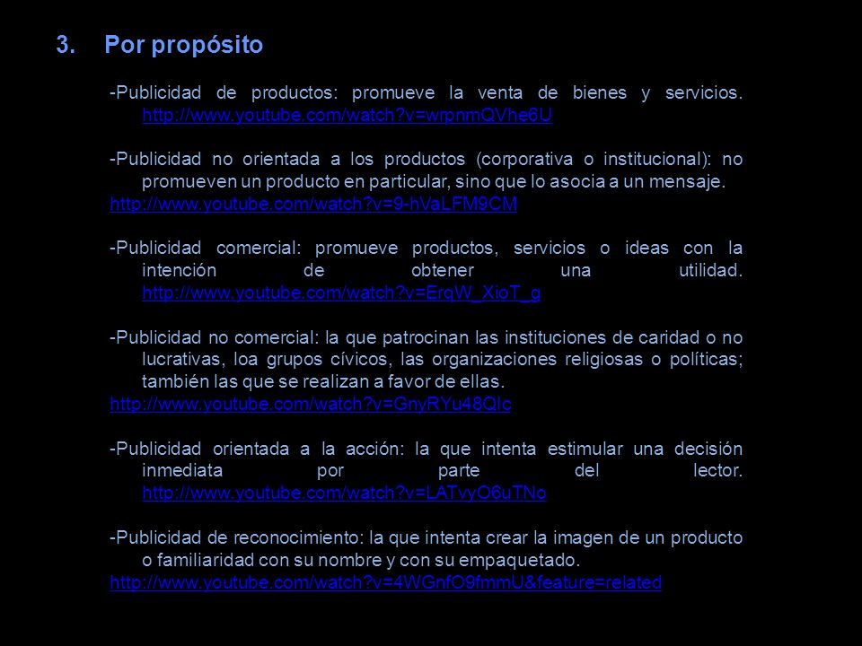 Por propósito -Publicidad de productos: promueve la venta de bienes y servicios.   v=wrpnmQVhe6U.
