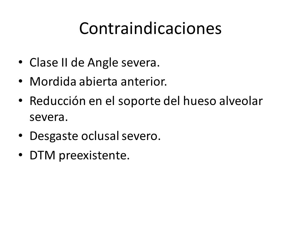 Contraindicaciones Clase II de Angle severa. Mordida abierta anterior.