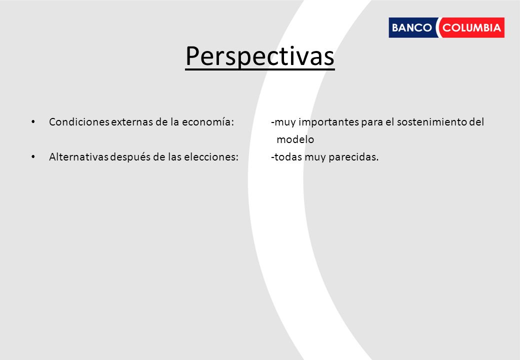 Perspectivas Condiciones externas de la economía: -muy importantes para el sostenimiento del. modelo.