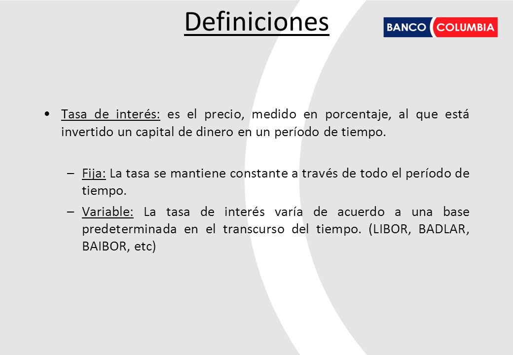 Definiciones Tasa de interés: es el precio, medido en porcentaje, al que está invertido un capital de dinero en un período de tiempo.