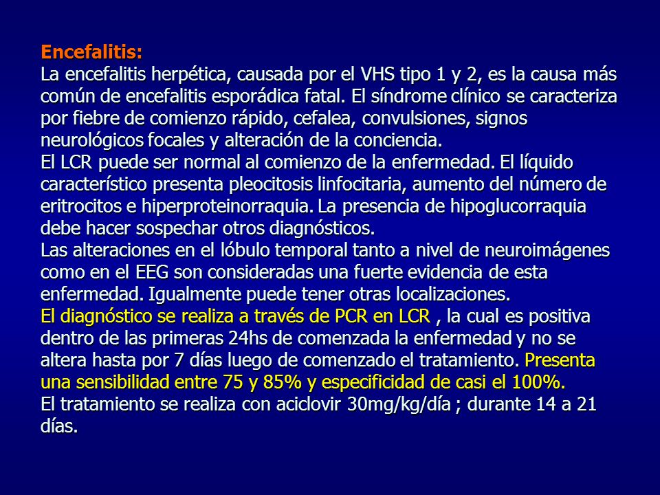 Encefalitis: La encefalitis herpética, causada por el VHS tipo 1 y 2, es la causa más común de encefalitis esporádica fatal.