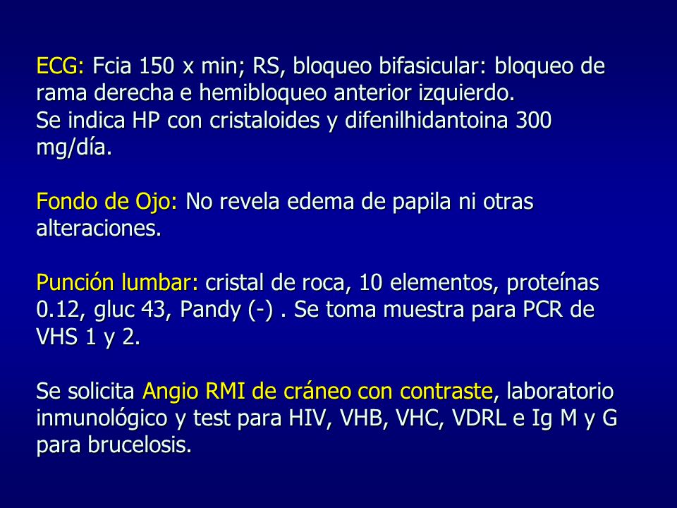 ECG: Fcia 150 x min; RS, bloqueo bifasicular: bloqueo de rama derecha e hemibloqueo anterior izquierdo.