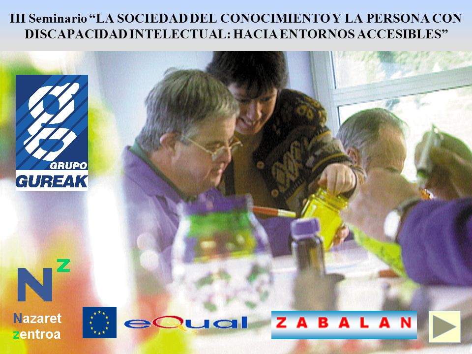 III Seminario LA SOCIEDAD DEL CONOCIMIENTO Y LA PERSONA CON DISCAPACIDAD INTELECTUAL: HACIA ENTORNOS ACCESIBLES