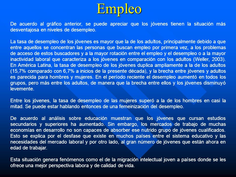 Empleo De acuerdo al gráfico anterior, se puede apreciar que los jóvenes tienen la situación más desventajosa en niveles de desempleo.
