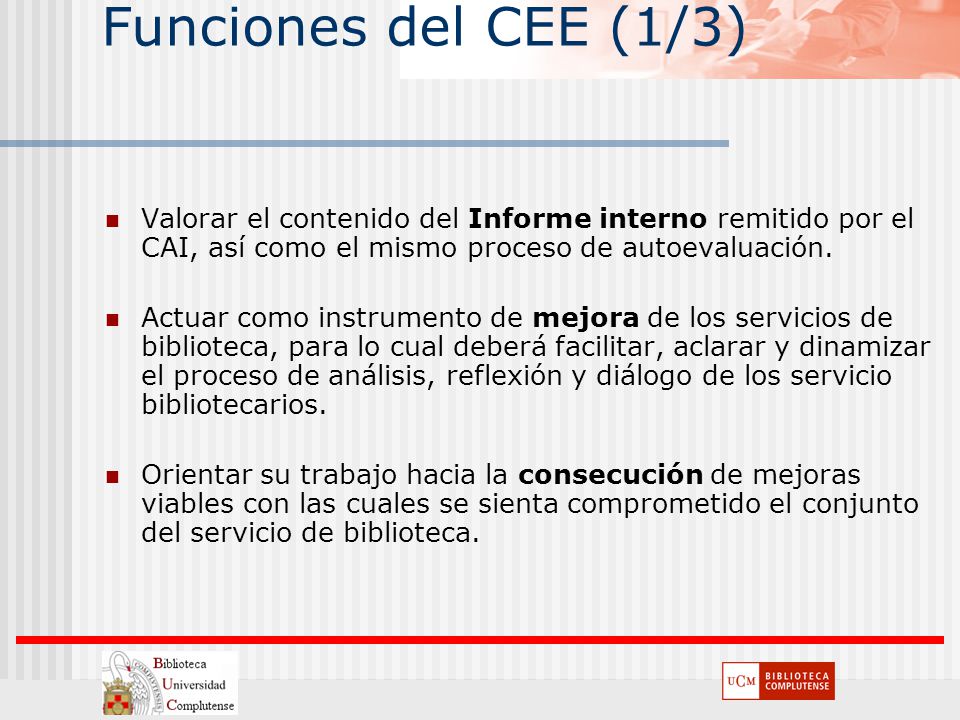 Funciones del CEE (1/3) Valorar el contenido del Informe interno remitido por el CAI, así como el mismo proceso de autoevaluación.