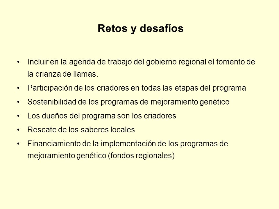 Retos y desafíos Incluir en la agenda de trabajo del gobierno regional el fomento de la crianza de llamas.