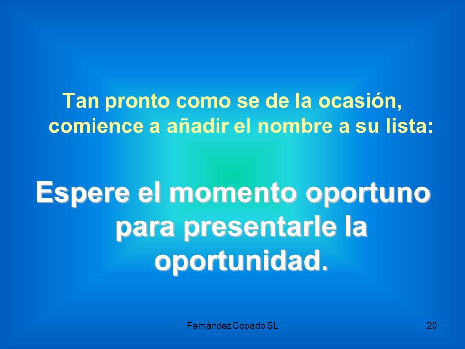 Espere el momento oportuno para presentarle la oportunidad.