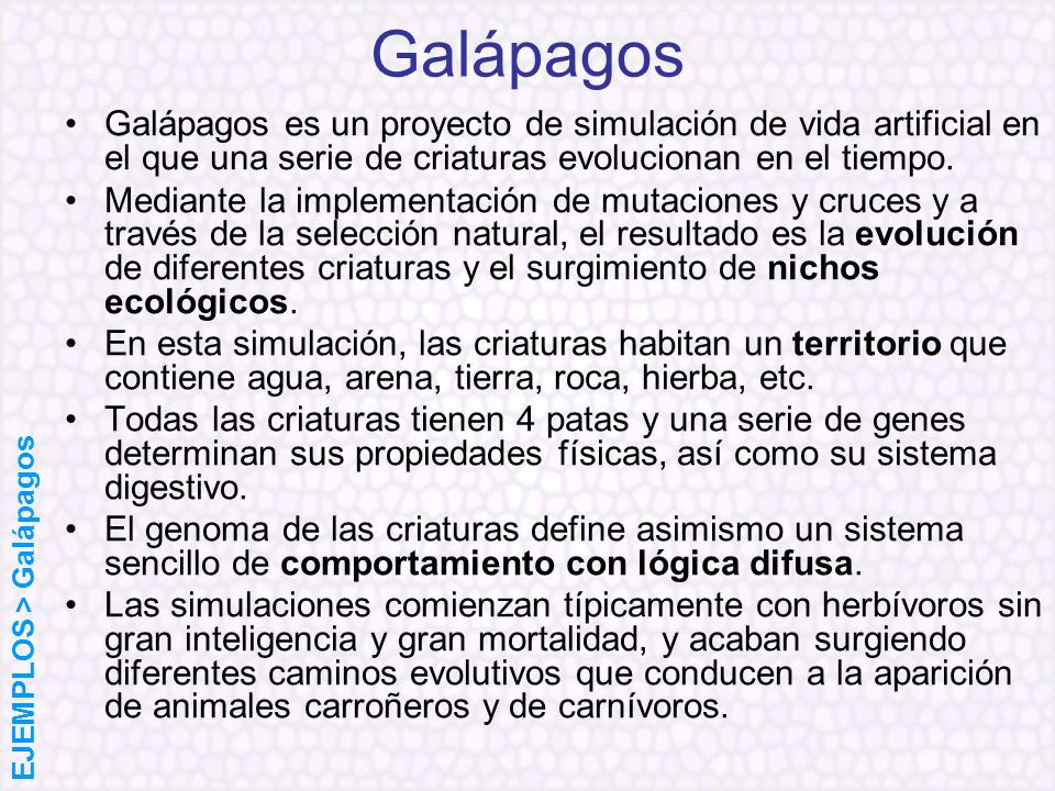 Galápagos Galápagos es un proyecto de simulación de vida artificial en el que una serie de criaturas evolucionan en el tiempo.