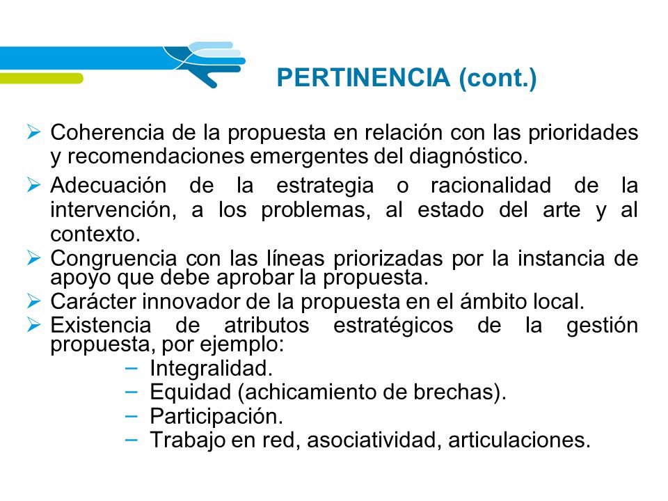 PERTINENCIA (cont.) Coherencia de la propuesta en relación con las prioridades y recomendaciones emergentes del diagnóstico.
