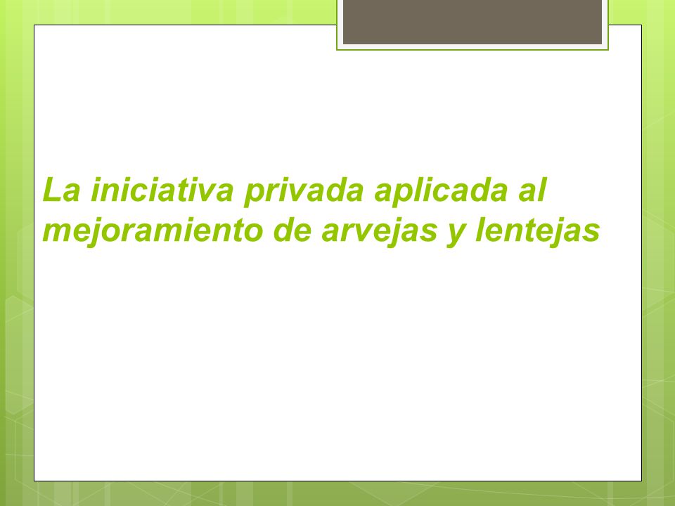 La iniciativa privada aplicada al mejoramiento de arvejas y lentejas
