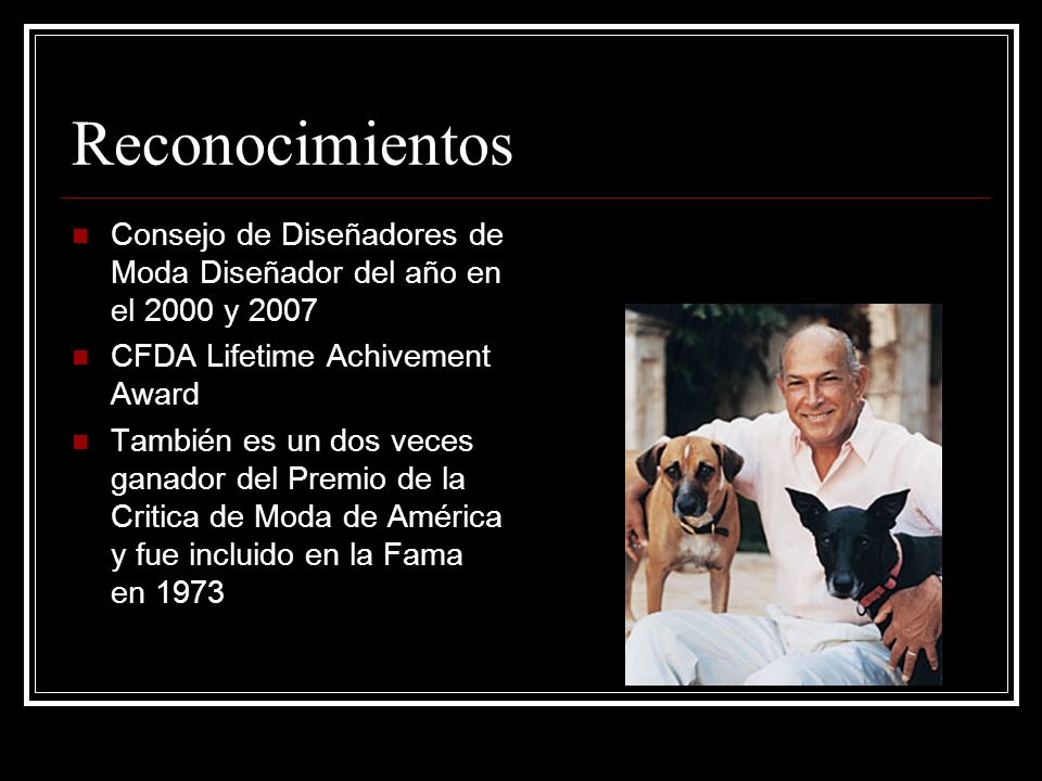 Reconocimientos Consejo de Diseñadores de Moda Diseñador del año en el 2000 y CFDA Lifetime Achivement Award.