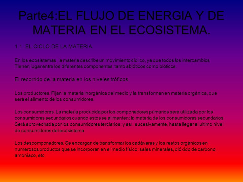 Parte4:EL FLUJO DE ENERGIA Y DE MATERIA EN EL ECOSISTEMA.