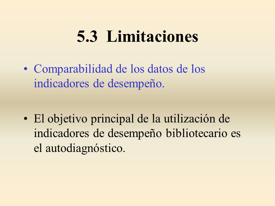 5.3 Limitaciones Comparabilidad de los datos de los indicadores de desempeño.