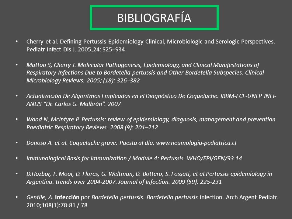 BIBLIOGRAFÍA Cherry et al. Defining Pertussis Epidemiology Clinical, Microbiologic and Serologic Perspectives. Pediatr Infect Dis J. 2005;24: S25–S34.