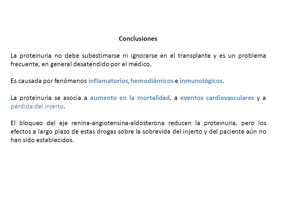 Conclusiones La proteinuria no debe subestimarse ni ignorarse en el transplante y es un problema frecuente, en general desatendido por el médico.