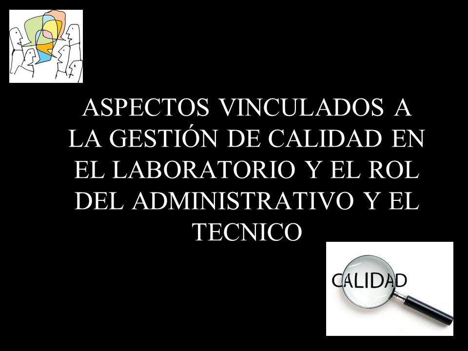 ASPECTOS VINCULADOS A LA GESTIÓN DE CALIDAD EN EL LABORATORIO Y EL ROL DEL ADMINISTRATIVO Y EL TECNICO