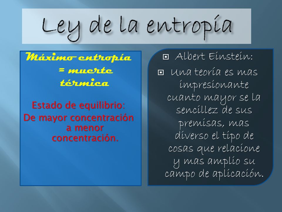 Ley de la entropía Máximo entropía = muerte térmica Albert Einstein: