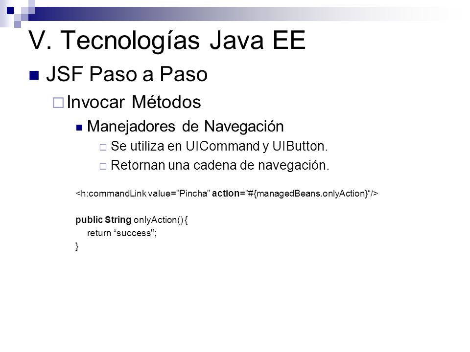 V. Tecnologías Java EE JSF Paso a Paso Invocar Métodos