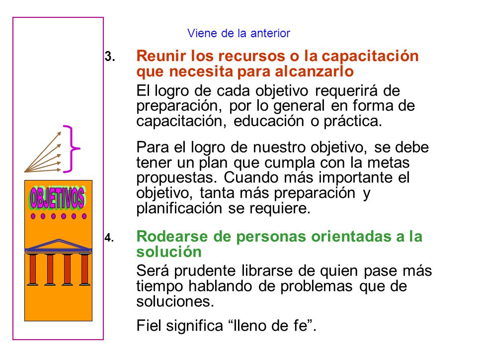 Viene de la anterior 3. Reunir los recursos o la capacitación que necesita para alcanzarlo.