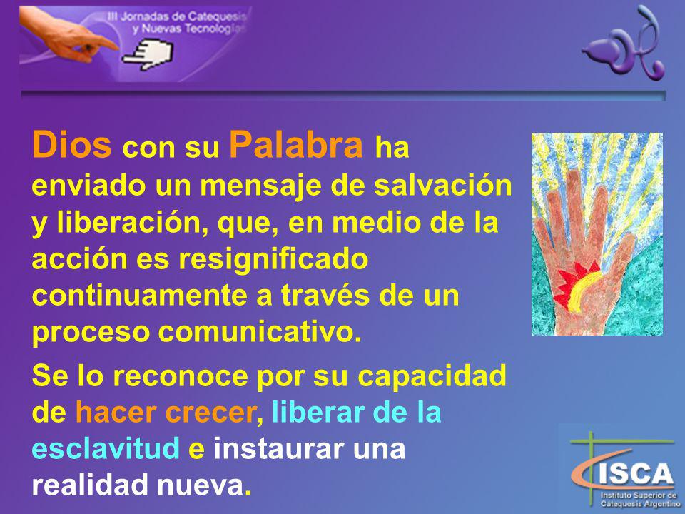 Dios con su Palabra ha enviado un mensaje de salvación y liberación, que, en medio de la acción es resignificado continuamente a través de un proceso comunicativo.