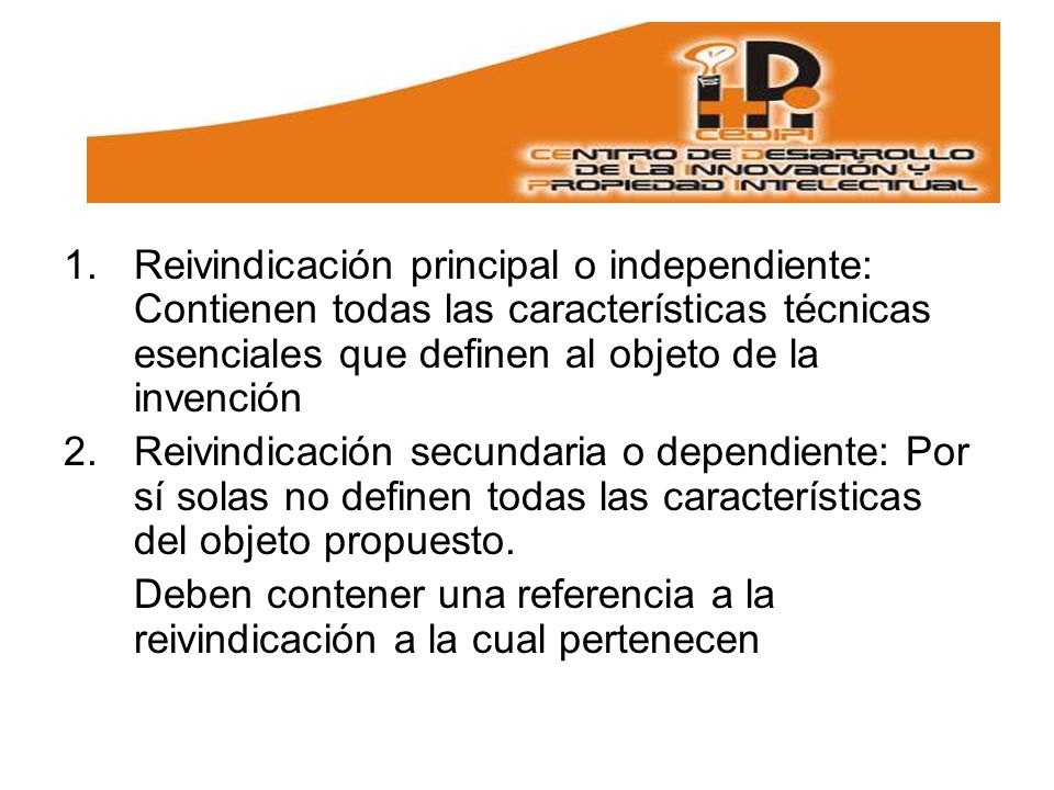 Reivindicación principal o independiente: Contienen todas las características técnicas esenciales que definen al objeto de la invención