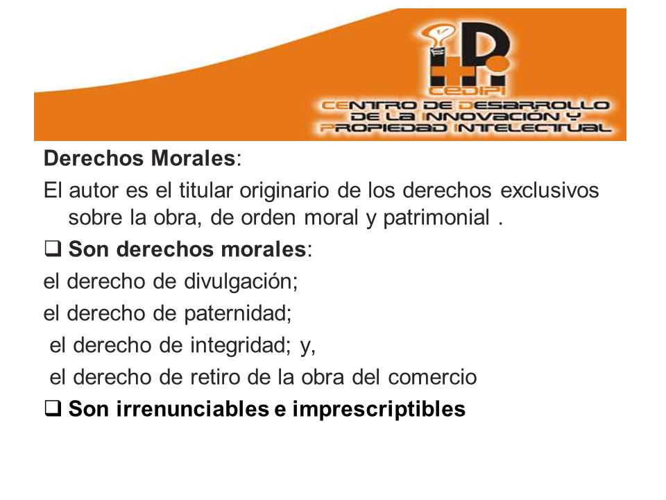 Derechos Morales: El autor es el titular originario de los derechos exclusivos sobre la obra, de orden moral y patrimonial .