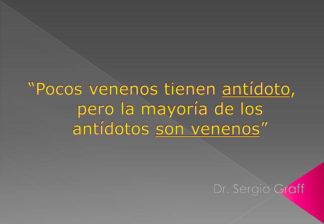 Pocos venenos tienen antídoto, pero la mayoría de los antídotos son venenos
